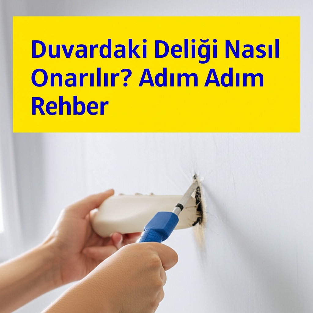 Duvardaki Deliği Nasıl Onarılır? Adım Adım Rehber